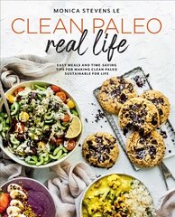 Clean Paleo Real Life: Easy Meals and Time-Saving Tips for Making Clean Paleo Sustainable for Life цена и информация | Книги рецептов | pigu.lt