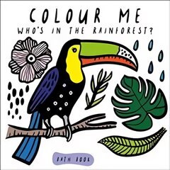 Colour Me: Who's in the Rainforest?: Watch Me Change Colour In Water QED / 978-1-78493-095-0, Volume 3 цена и информация | Книги для самых маленьких | pigu.lt