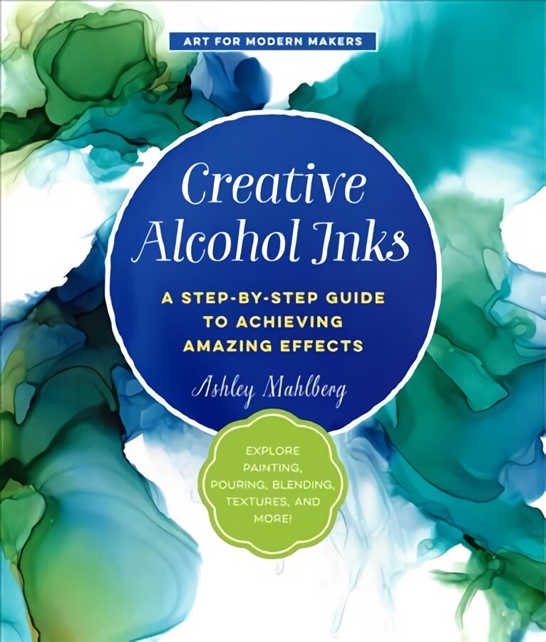 Creative Alcohol Inks: A Step-by-Step Guide to Achieving Amazing Effects--Explore Painting, Pouring, Blending, Textures, and More!, Volume 2 цена и информация | Knygos apie sveiką gyvenseną ir mitybą | pigu.lt