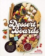 Dessert Boards: 50 Beautifully Sweet Platters and Boards for Family, Friends, Holidays, and Any Occasion kaina ir informacija | Receptų knygos | pigu.lt