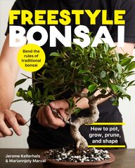 Freestyle Bonsai: How to pot, grow, prune, and shape - Bend the rules of traditional bonsai цена и информация | Книги по садоводству | pigu.lt