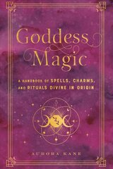 Goddess Magic: A Handbook of Spells, Charms, and Rituals Divine in Origin, Volume 10 kaina ir informacija | Saviugdos knygos | pigu.lt