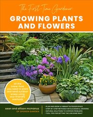 First-Time Gardener: Growing Plants and Flowers: All the know-how you need to plant and tend outdoor areas using eco-friendly methods, Volume 2 цена и информация | Книги о садоводстве | pigu.lt