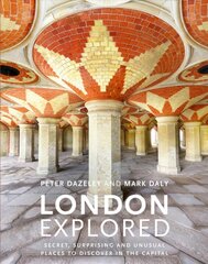 London Explored: Secret, surprising and unusual places to discover in the Capital цена и информация | Книги по фотографии | pigu.lt