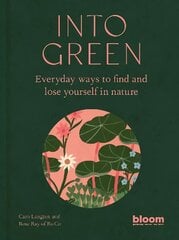 Into Green: Everyday ways to find and lose yourself in nature цена и информация | Самоучители | pigu.lt