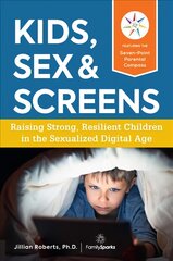 Kids, Sex & Screens: Raising Strong, Resilient Children in the Sexualized Digital Age цена и информация | Самоучители | pigu.lt