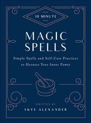 10-Minute Magic Spells: Simple Spells and Self-Care Practices to Harness Your Inner Power Revised Edition цена и информация | Самоучители | pigu.lt