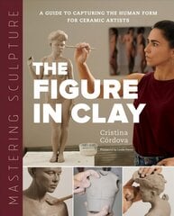 Mastering Sculpture: The Figure in Clay: A Guide to Capturing the Human Form for Ceramic Artists kaina ir informacija | Knygos apie meną | pigu.lt