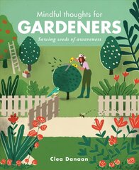 Mindful Thoughts for Gardeners: Sowing Seeds of Awareness цена и информация | Самоучители | pigu.lt