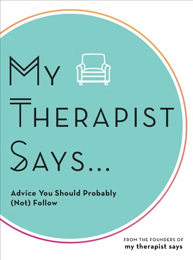 My Therapist Says: Advice You Should Probably (Not) Follow kaina ir informacija | Fantastinės, mistinės knygos | pigu.lt