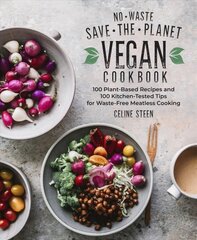 No-Waste Save-the-Planet Vegan Cookbook: 100 Plant-Based Recipes and 100 Kitchen-Tested Tips for Waste-Free Meatless Cooking цена и информация | Книги рецептов | pigu.lt