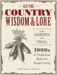 Old-Time Country Wisdom and Lore for Garden and Trail: 1,000s of Traditional Skills for Simple Living kaina ir informacija | Knygos apie sveiką gyvenseną ir mitybą | pigu.lt