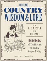 Old-Time Country Wisdom and Lore for Hearth and Home: 1,000s of Traditional Skills for Simple Living kaina ir informacija | Knygos apie meną | pigu.lt