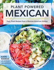 Plant Powered Mexican: Fast, Fresh Recipes from a Mexican-American Kitchen kaina ir informacija | Receptų knygos | pigu.lt