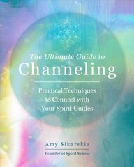 Ultimate Guide to Channeling: Practical Techniques to Connect with Your Spirit Guides, Volume 15 цена и информация | Самоучители | pigu.lt