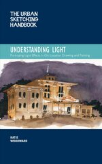 Urban Sketching Handbook Understanding Light: Portraying Light Effects in On-Location Drawing and Painting, Volume 14 цена и информация | Книги об искусстве | pigu.lt