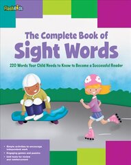 Complete Book of Sight Words: 220 Words Your Child Needs to Know to Become a Successful Reader kaina ir informacija | Knygos mažiesiems | pigu.lt