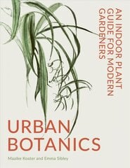 Urban Botanics: An Indoor Plant Guide for Modern Gardeners kaina ir informacija | Knygos apie sodininkystę | pigu.lt