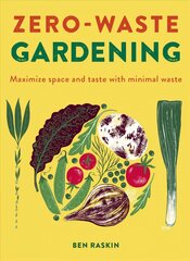 Zero Waste Gardening: Maximize space and taste with minimal waste цена и информация | Книги по садоводству | pigu.lt