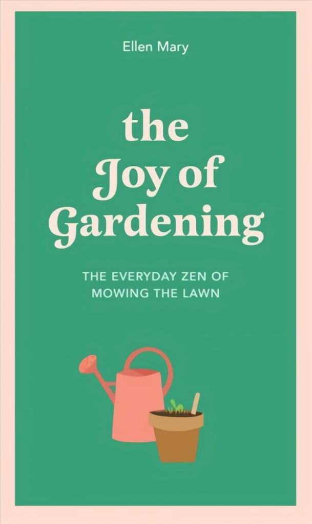 Joy of Gardening: The Everyday Zen of Mowing the Lawn kaina ir informacija | Saviugdos knygos | pigu.lt