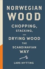 Norwegian Wood: The guide to chopping, stacking and drying wood the Scandinavian way цена и информация | Книги о питании и здоровом образе жизни | pigu.lt