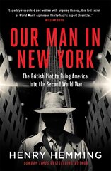 Our Man in New York: The British Plot to Bring America into the Second World War kaina ir informacija | Istorinės knygos | pigu.lt