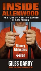 Inside Allenwood: The Story of a British Banker inside a US Prison: Money, Mobsters and Enron kaina ir informacija | Biografijos, autobiografijos, memuarai | pigu.lt