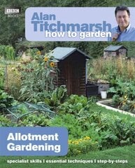 Alan Titchmarsh How to Garden: Allotment Gardening: Allotment Gardening kaina ir informacija | Knygos apie sodininkystę | pigu.lt