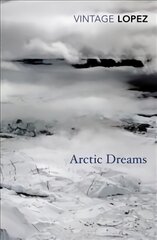 Arctic Dreams: Imagination and Desire in a Northern Landscape kaina ir informacija | Knygos apie sveiką gyvenseną ir mitybą | pigu.lt