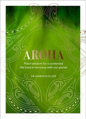 Aroha: Maori wisdom for a contented life lived in harmony with our planet kaina ir informacija | Saviugdos knygos | pigu.lt