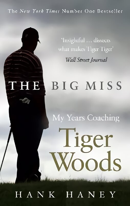 Big Miss: My Years Coaching Tiger Woods kaina ir informacija | Biografijos, autobiografijos, memuarai | pigu.lt