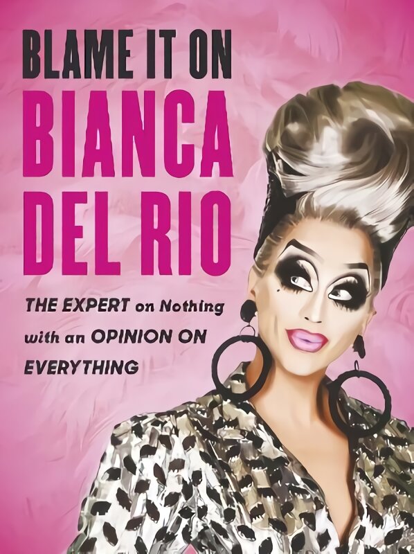 Blame it on Bianca Del Rio: The Expert on Nothing with an Opinion on Everything kaina ir informacija | Fantastinės, mistinės knygos | pigu.lt