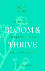 Bloom & Thrive: Essential Healing Herbs and Flowers (Now Age series) kaina ir informacija | Saviugdos knygos | pigu.lt