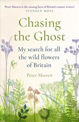 Chasing the Ghost: My Search for all the Wild Flowers of Britain kaina ir informacija | Knygos apie sveiką gyvenseną ir mitybą | pigu.lt