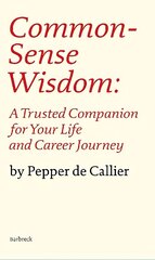 Common Sense Wisdom: A Trusted Companion for Your Life and Career Journey цена и информация | Самоучители | pigu.lt