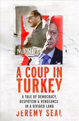 Coup in Turkey: A Tale of Democracy, Despotism and Vengeance in a Divided Land цена и информация | Исторические книги | pigu.lt