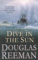 Dive in the Sun: a thrilling tale of naval warfare set at the height of WW2 from the master storyteller of the sea kaina ir informacija | Fantastinės, mistinės knygos | pigu.lt