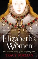 Elizabeth's Women: The Hidden Story of the Virgin Queen kaina ir informacija | Biografijos, autobiografijos, memuarai | pigu.lt