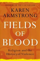 Fields of Blood: Religion and the History of Violence kaina ir informacija | Dvasinės knygos | pigu.lt