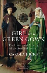 Girl in a Green Gown: The History and Mystery of the Arnolfini Portrait цена и информация | Книги об искусстве | pigu.lt