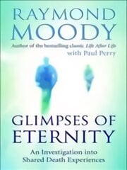 Glimpses of Eternity: An investigation into shared death experiences цена и информация | Самоучители | pigu.lt