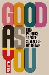 Good As You: From Prejudice to Pride - 30 Years of Gay Britain цена и информация | Книги по социальным наукам | pigu.lt