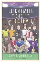 Illustrated History of Football: the highs and lows of football, brought to life in comic form... kaina ir informacija | Fantastinės, mistinės knygos | pigu.lt