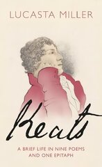 Keats: A Brief Life in Nine Poems and One Epitaph kaina ir informacija | Biografijos, autobiografijos, memuarai | pigu.lt