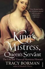 King's Mistress, Queen's Servant: The Life and Times of Henrietta Howard kaina ir informacija | Biografijos, autobiografijos, memuarai | pigu.lt