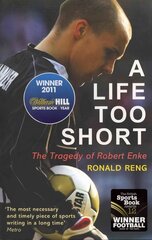 Life Too Short: The Tragedy of Robert Enke kaina ir informacija | Biografijos, autobiografijos, memuarai | pigu.lt