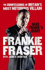 Mad Frank's Diary: The Confessions of Britain's Most Notorious Villain kaina ir informacija | Biografijos, autobiografijos, memuarai | pigu.lt