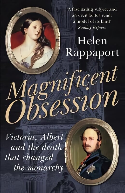 Magnificent Obsession: Victoria, Albert and the Death That Changed the Monarchy kaina ir informacija | Istorinės knygos | pigu.lt