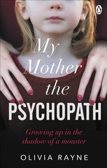 My Mother, the Psychopath: Growing up in the shadow of a monster kaina ir informacija | Biografijos, autobiografijos, memuarai | pigu.lt