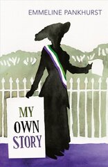 My Own Story: Inspiration for the major motion picture Suffragette цена и информация | Биографии, автобиографии, мемуары | pigu.lt